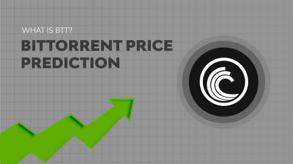 BitTorrent Price Prediction 2022: Should You Invest in BTTC Crypto?